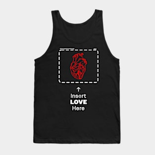 Insert LOVE Here. Tank Top